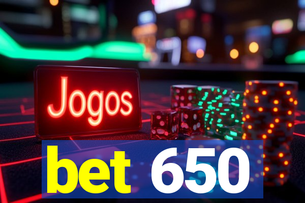 bet 650